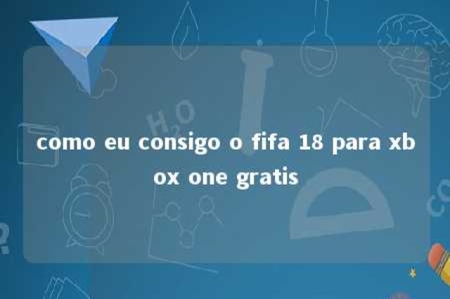 como eu consigo o fifa 18 para xbox one gratis 