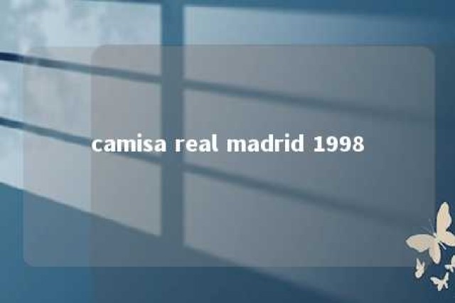 camisa real madrid 1998 