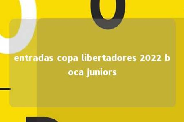 entradas copa libertadores 2022 boca juniors 