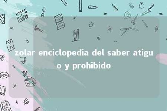 zolar enciclopedia del saber atiguo y prohibido 