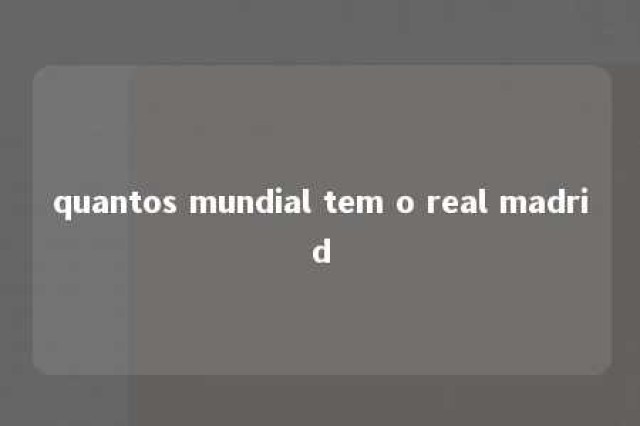 quantos mundial tem o real madrid 