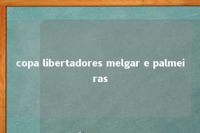 copa libertadores melgar e palmeiras 