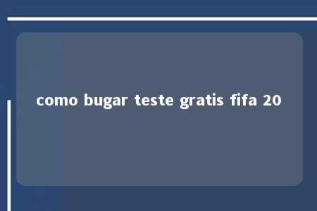 como bugar teste gratis fifa 20 