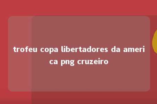 trofeu copa libertadores da america png cruzeiro 