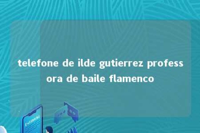 telefone de ilde gutierrez professora de baile flamenco 