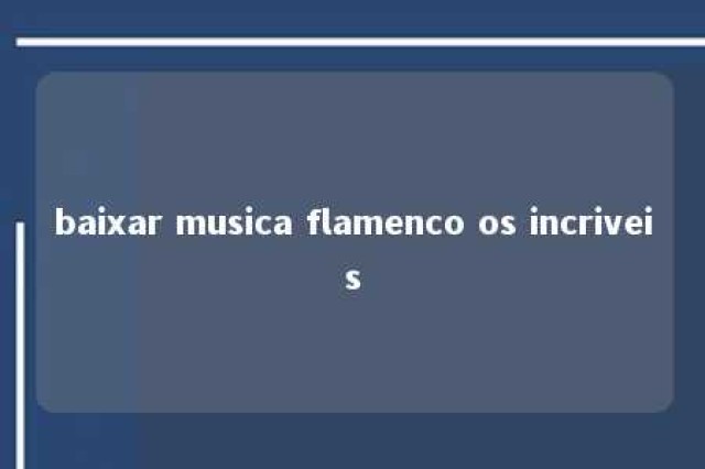 baixar musica flamenco os incriveis 