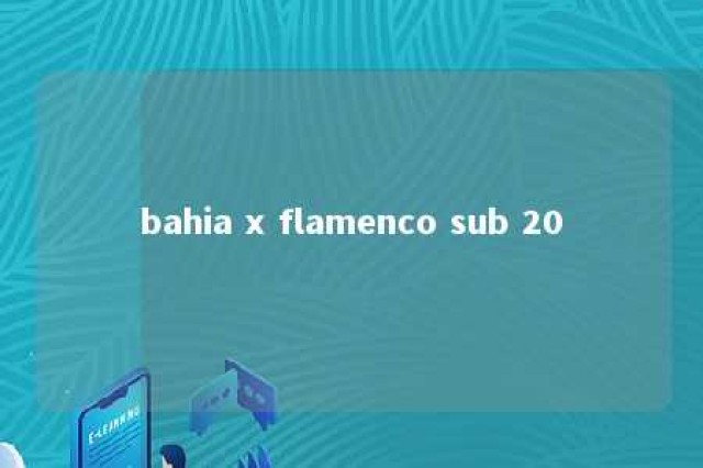 bahia x flamenco sub 20 