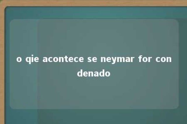 o qie acontece se neymar for condenado 