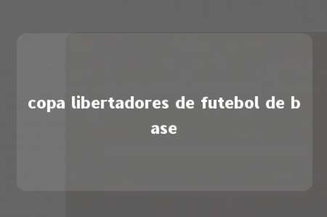 copa libertadores de futebol de base 