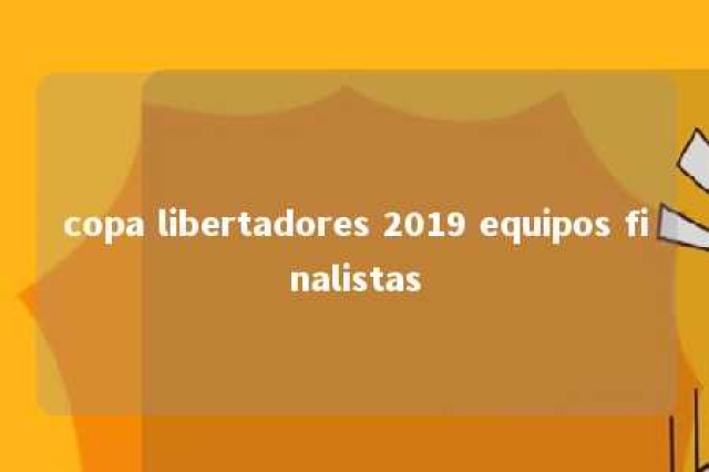 copa libertadores 2019 equipos finalistas 