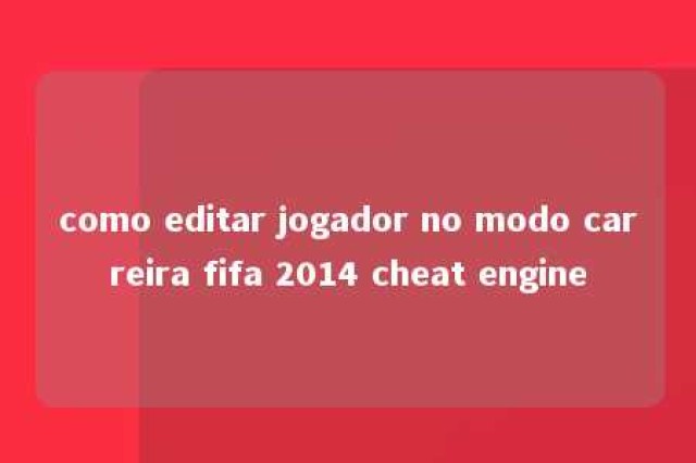 como editar jogador no modo carreira fifa 2014 cheat engine 