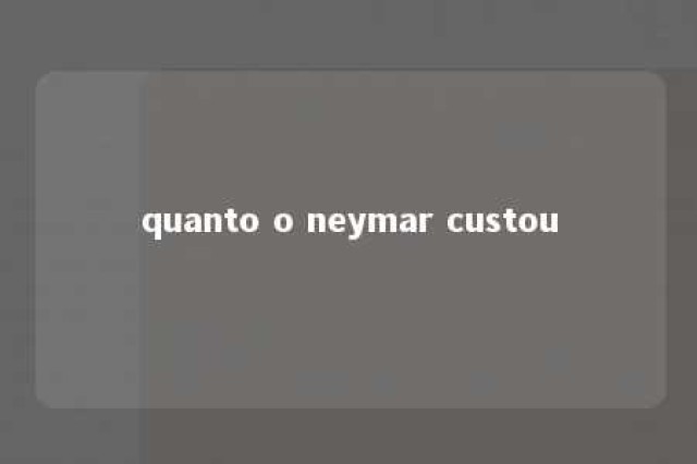 quanto o neymar custou 