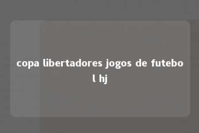 copa libertadores jogos de futebol hj 