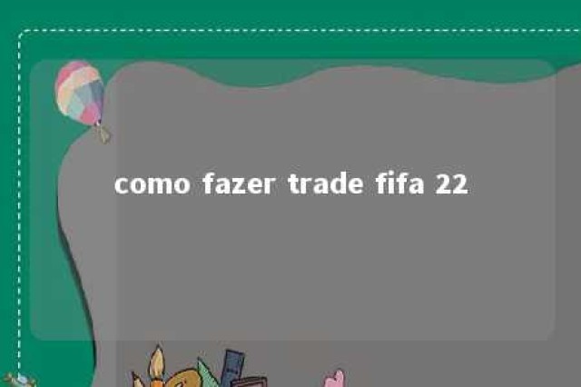 como fazer trade fifa 22 