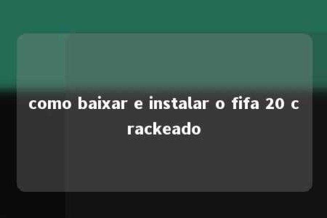 como baixar e instalar o fifa 20 crackeado 