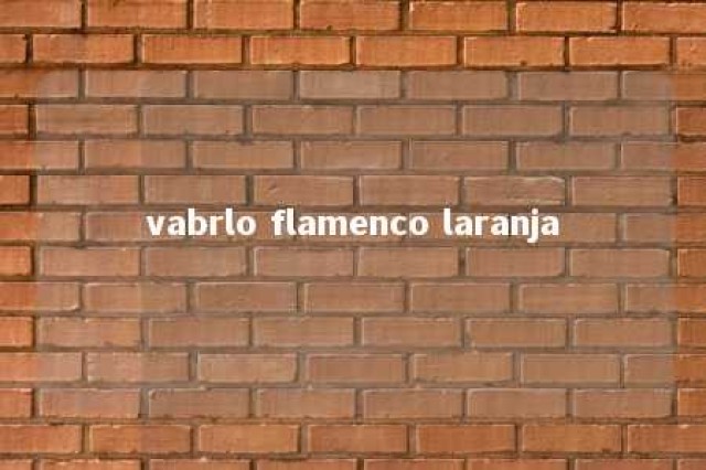 vabrlo flamenco laranja 