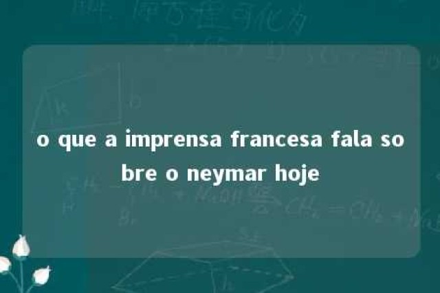 o que a imprensa francesa fala sobre o neymar hoje 