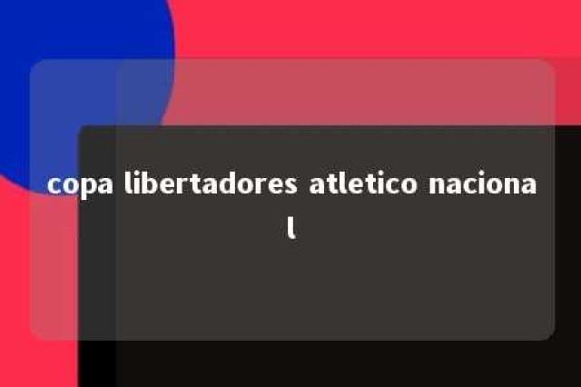 copa libertadores atletico nacional 