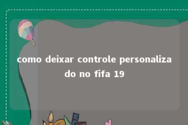 como deixar controle personalizado no fifa 19 