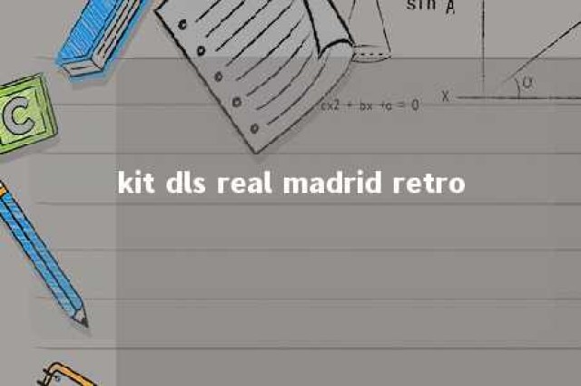 kit dls real madrid retro 