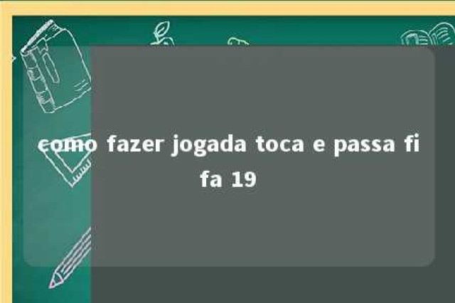 como fazer jogada toca e passa fifa 19 