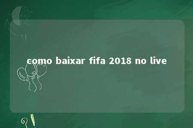 como baixar fifa 2018 no live 