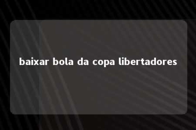 baixar bola da copa libertadores 