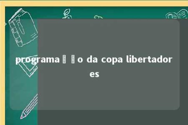 programação da copa libertadores 