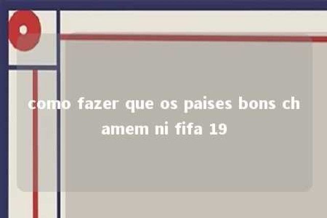 como fazer que os paises bons chamem ni fifa 19 