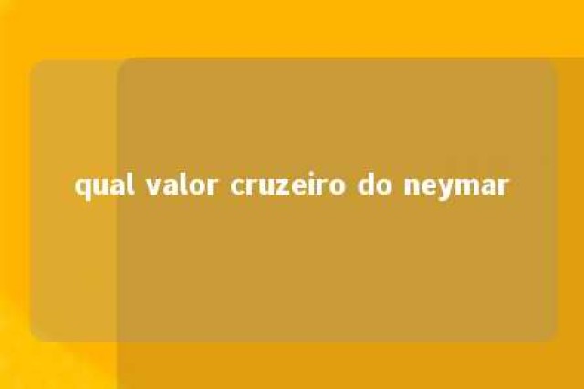 qual valor cruzeiro do neymar 