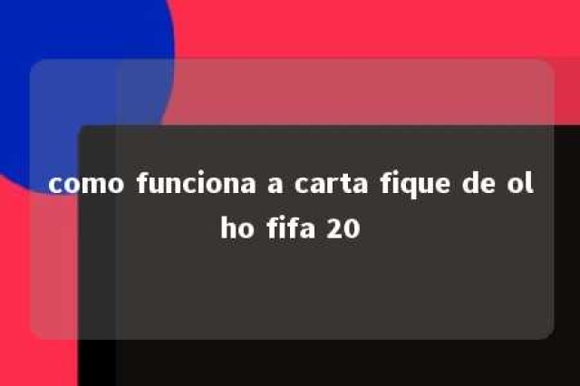 como funciona a carta fique de olho fifa 20 