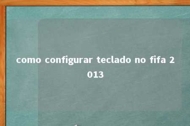 como configurar teclado no fifa 2013 