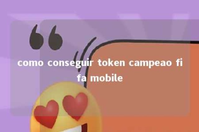 como conseguir token campeao fifa mobile 