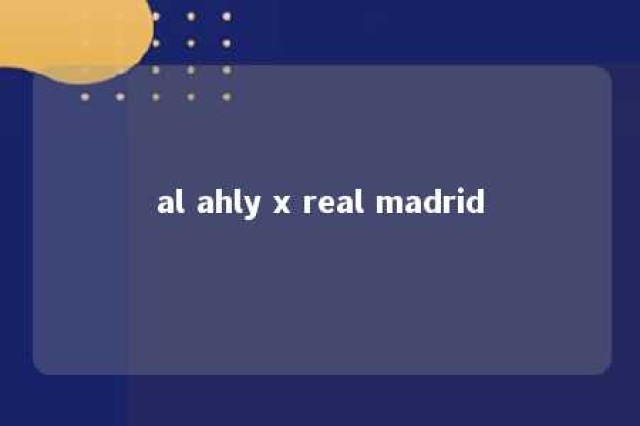 al ahly x real madrid 