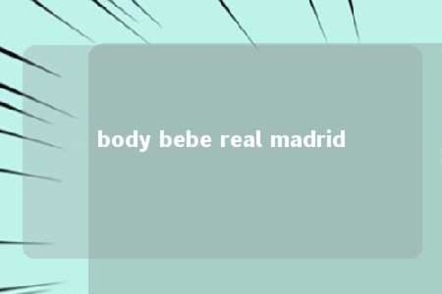 body bebe real madrid 