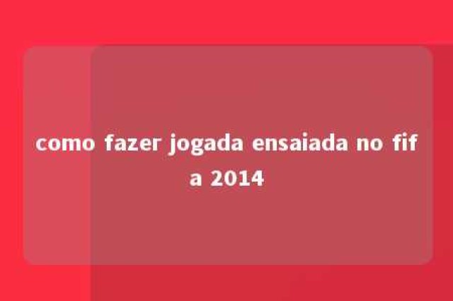 como fazer jogada ensaiada no fifa 2014 