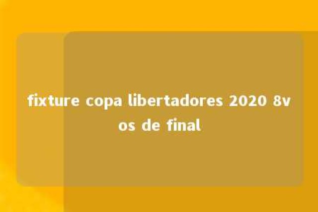 fixture copa libertadores 2020 8vos de final 