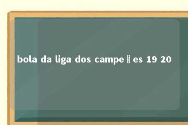 bola da liga dos campeões 19 20 