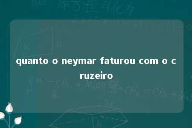 quanto o neymar faturou com o cruzeiro 