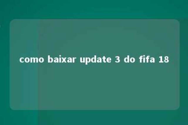 como baixar update 3 do fifa 18 