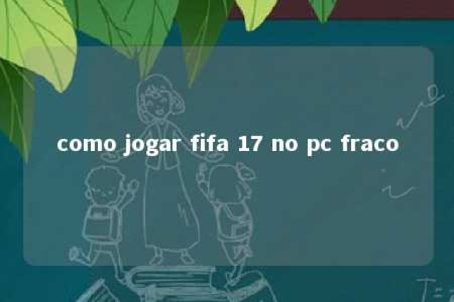 como jogar fifa 17 no pc fraco 