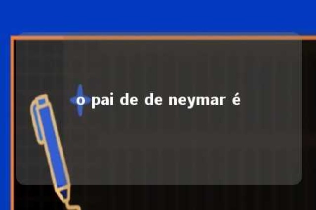 o pai de de neymar é 