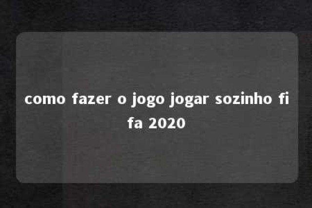 como fazer o jogo jogar sozinho fifa 2020 