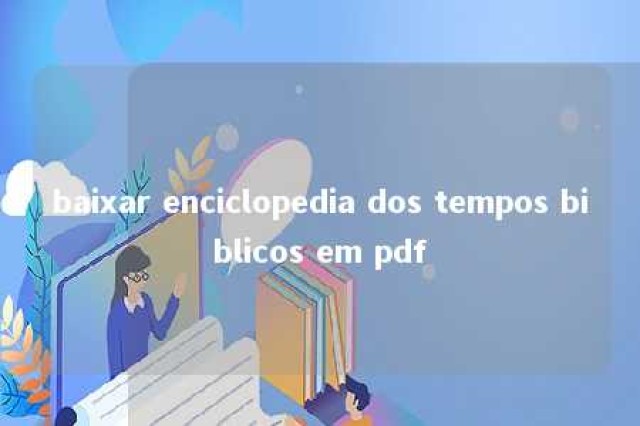 baixar enciclopedia dos tempos biblicos em pdf 