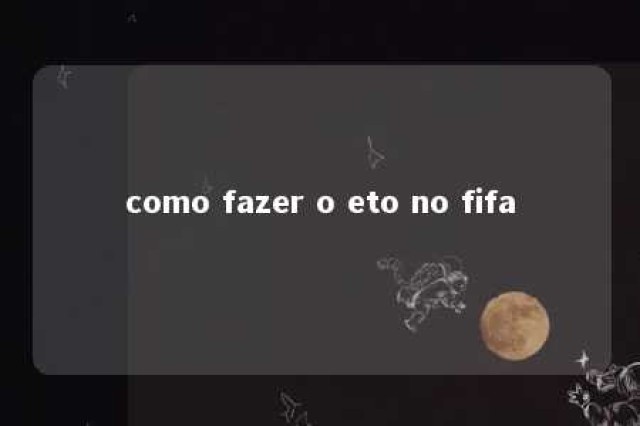 como fazer o eto no fifa 