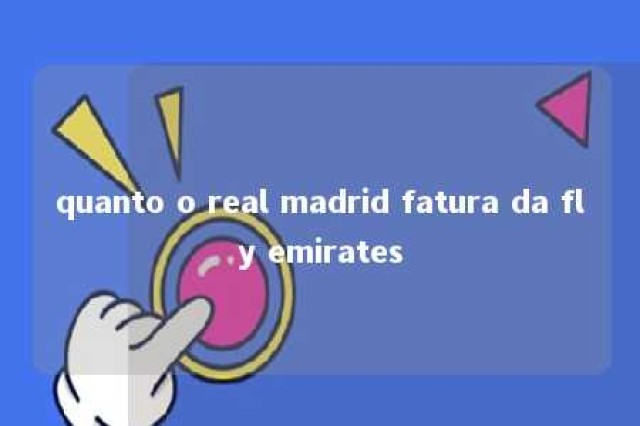 quanto o real madrid fatura da fly emirates 