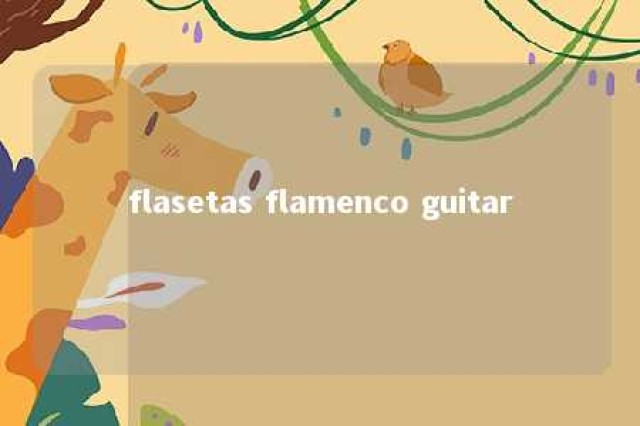 flasetas flamenco guitar 