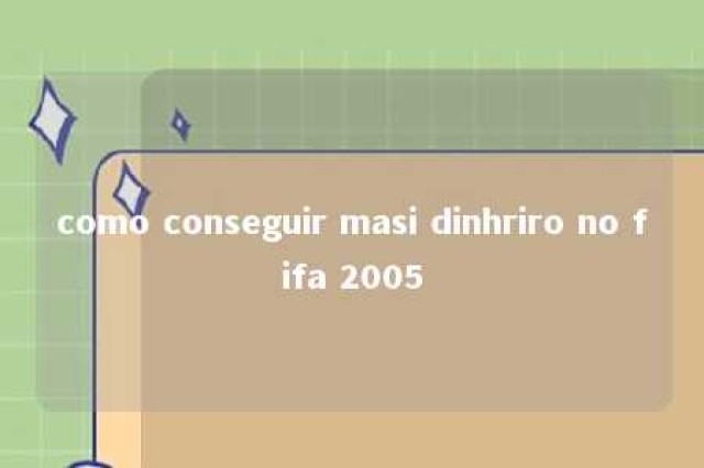 como conseguir masi dinhriro no fifa 2005 