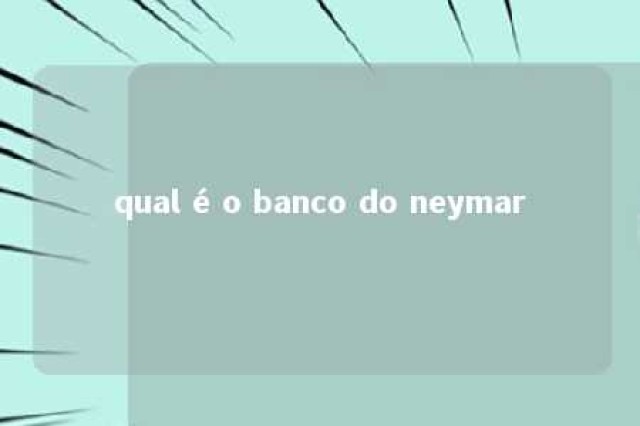 qual é o banco do neymar 