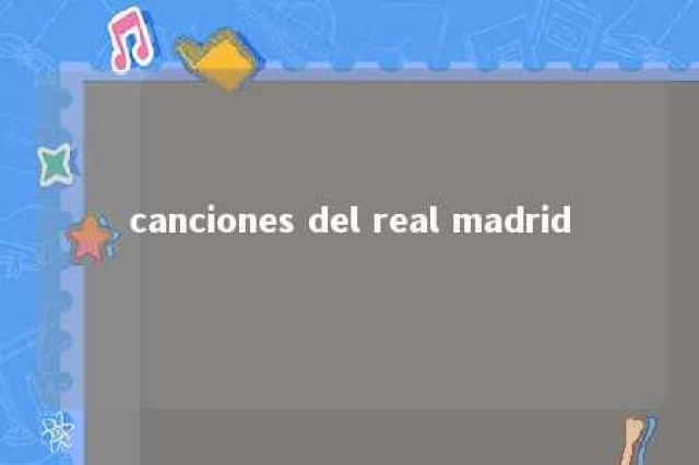 canciones del real madrid 